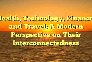Health, Technology, Finance, and Travel: A Modern Perspective on Their Interconnectedness