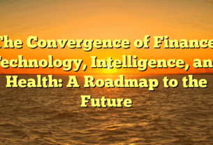 The Convergence of Finance, Technology, Intelligence, and Health: A Roadmap to the Future