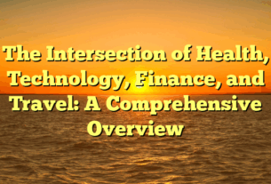 The Intersection of Health, Technology, Finance, and Travel: A Comprehensive Overview