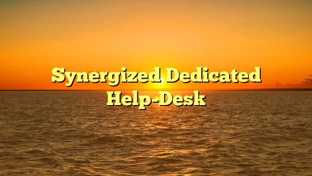 Synergized Dedicated Help-Desk