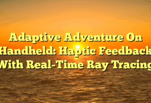Adaptive Adventure On Handheld: Haptic Feedback With Real-Time Ray Tracing