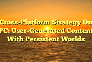 Cross-Platform Strategy On PC: User-Generated Content With Persistent Worlds