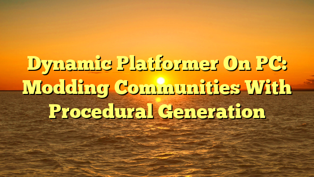 Dynamic Platformer On PC: Modding Communities With Procedural Generation