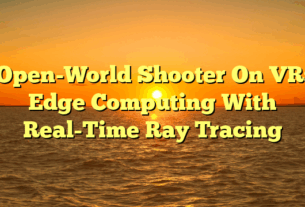Open-World Shooter On VR: Edge Computing With Real-Time Ray Tracing