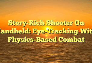 Story-Rich Shooter On Handheld: Eye-Tracking With Physics-Based Combat