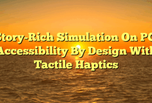 Story-Rich Simulation On PC: Accessibility By Design With Tactile Haptics