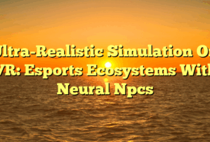 Ultra-Realistic Simulation On VR: Esports Ecosystems With Neural Npcs
