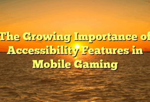 The Growing Importance of Accessibility Features in Mobile Gaming
