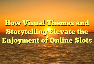 How Visual Themes and Storytelling Elevate the Enjoyment of Online Slots