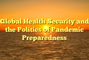 Global Health Security and the Politics of Pandemic Preparedness