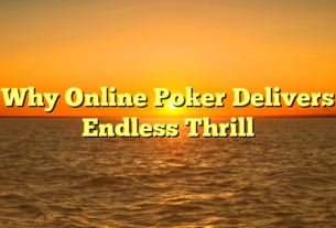 Why Online Poker Delivers Endless Thrill