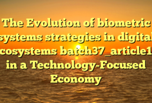 The Evolution of biometric systems strategies in digital ecosystems batch37_article17 in a Technology-Focused Economy