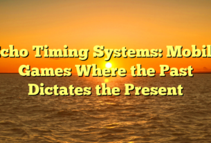 Echo Timing Systems: Mobile Games Where the Past Dictates the Present