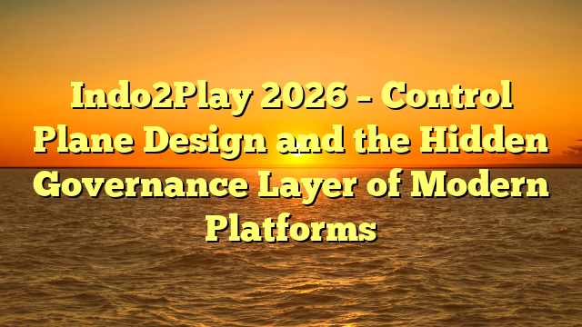 Indo2Play 2026 – Control Plane Design and the Hidden Governance Layer of Modern Platforms