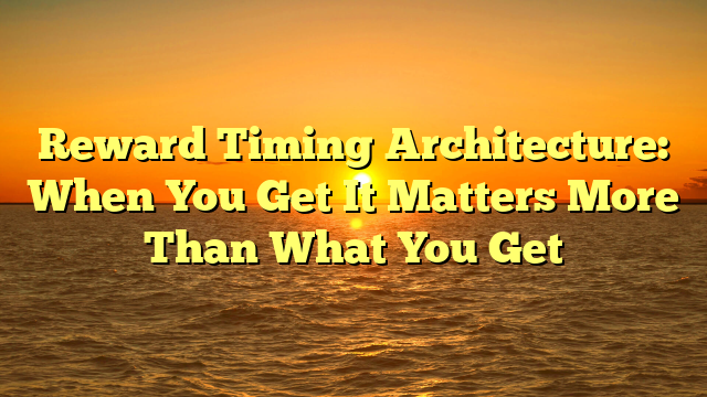 Reward Timing Architecture: When You Get It Matters More Than What You Get
