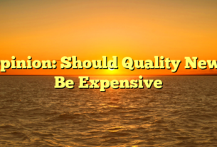 Opinion: Should Quality News Be Expensive