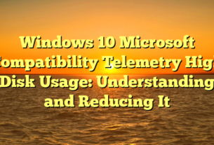 Windows 10 Microsoft Compatibility Telemetry High Disk Usage: Understanding and Reducing It